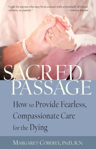 Sacred Passage: How to Provide Fearless, Compassionate Care for the Dying