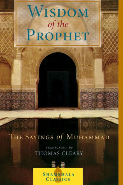 The Wisdom of the Prophet: The Sayings of Muhammad