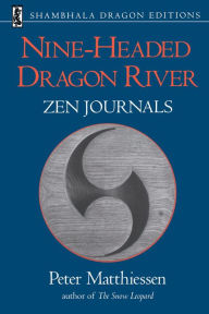 Title: Nine-Headed Dragon River: Zen Journals 1969-1982, Author: Peter Matthiessen