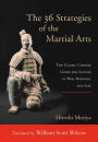 The 36 Strategies of the Martial Arts: The Classic Chinese Guide for Success in War, Business, and Life