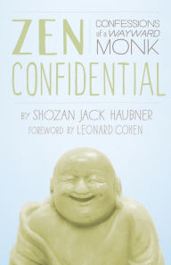 Title: Zen Confidential: Confessions of a Wayward Monk, Author: Shozan Jack Haubner