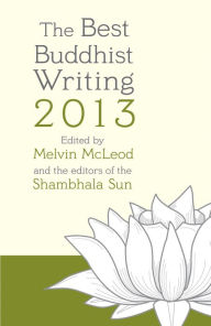 Title: The Best Buddhist Writing 2013, Author: Melvin McLeod