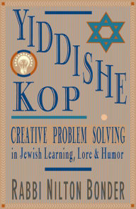 Title: Yiddishe Kop: Creative Problem Solving in Jewish Learning, Lore, and Humor, Author: Nilton Bonder