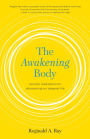 The Awakening Body: Somatic Meditation for Discovering Our Deepest Life