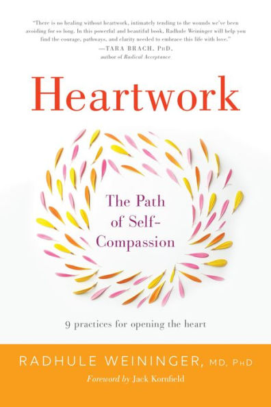 Heartwork: The Path of Self-Compassion 9 Practices for Opening the Heart