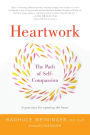 Heartwork: The Path of Self-Compassion 9 Practices for Opening the Heart