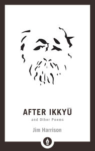 Title: After Ikkyu and Other Poems, Author: Jim Harrison