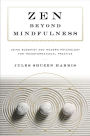 Zen beyond Mindfulness: Using Buddhist and Modern Psychology for Transformational Practice