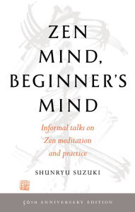 Title: Zen Mind, Beginner's Mind: 50th Anniversary Edition, Author: Shunryu Suzuki
