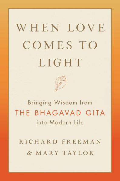 When Love Comes to Light: Bringing Wisdom from the Bhagavad Gita to Modern Life