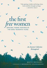 Title: The First Free Women: Original Poems Inspired by the Early Buddhist Nuns, Author: Matty Weingast