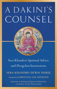 Title: A Dakini's Counsel: Sera Khandro's Spiritual Advice and Dzogchen Instructions, Author: Sera Khandro
