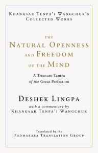 Title: The Natural Openness and Freedom of the Mind: A Treasure Tantra of the Great Perfection, Author: Khangsar Wangchuk