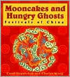 Title: Mooncakes and Hungry Ghosts: Festivals of China, Author: Carol Stepanchuk