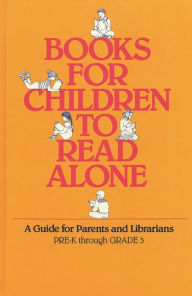 Title: Books for Children to Read Alone: A Guide for Parents and Librarians, Author: Bloomsbury Academic