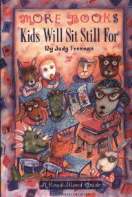Title: More Books Kids Will Sit Still For: A Read-Aloud Guide, Author: Judy Freeman