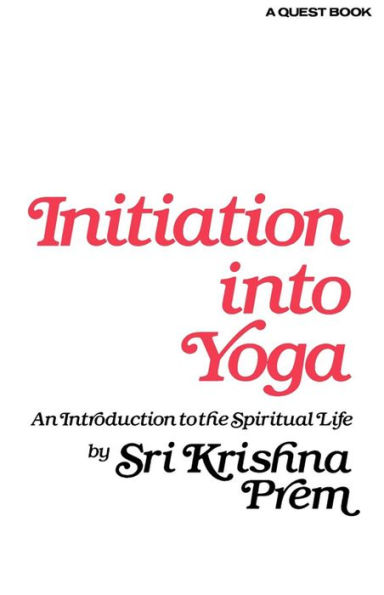 Initiation into Yoga: An Introduction to the Spiritual Life