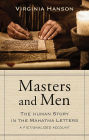 Masters and Men: The Human Story in the Mahatma Letters (A Fictionalized Account)