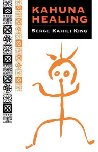 Title: Kahuna Healing, Author: Serge Kahili King