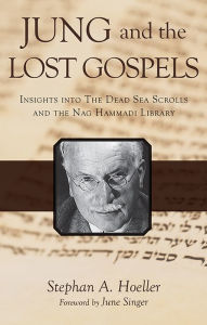 Title: Jung and the Lost Gospels: Insights into the Dead Sea Scrolls and the Nag Hammadi Library, Author: Stephan A Hoeller