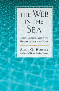 Title: Web in the Sea: Jung, Sophia, and the Geometry of the Soul, Author: Alice O. Howell