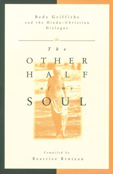 Other Half of My Soul: Bede Griffiths and the Hindu-Christian Dialogue