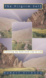 Title: Pilgrim Self: Traveling the Path from Life to Life, Author: Robert Ellwood