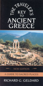 Title: Traveler's Key to Ancient Greece: A Guide to Sacred Places, Author: Richard G. Geldard