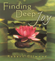 Title: Finding Deep Joy, Author: Robert Ellwood
