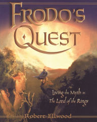 Title: Frodos Quest: Living the Myth in The Lord of the Rings, Author: Robert Ellwood