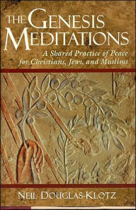 Genesis Meditations: A Shared Practice of Peace for Christians, Jews, and Muslims