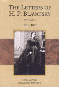 Title: The Letters of H. P. Blavatsky: Volume 1, 1861-1879, Author: H. P. Blavatsky