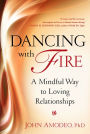 Dancing with Fire: A Mindful Way to Loving Relationships