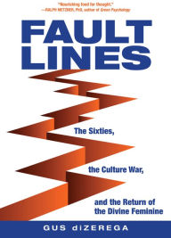 Faultlines: The Sixties, the Culture War, and the Return of the Divine Feminine