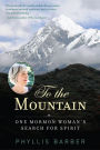 To the Mountain: One Mormon Woman's Search for Spirit
