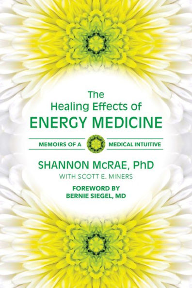 The Healing Effects of Energy Medicine: Memoirs of a Medical Intuitive
