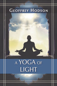 Title: A Yoga of Light, Author: Geoffrey Hodson