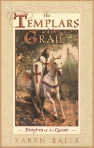 Title: The Templars and the Grail: Knights of the Quest, Author: Karen Ralls Ph.D. PhD