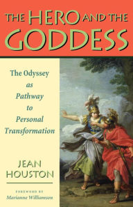 Title: The Hero and the Goddess: The Odyssey as Pathway to Personal Transformation, Author: Jean Houston PhD Ph.D.