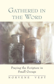 Title: Gathered in the Word: Praying the Scripture in Small Groups, Author: Norvene Vest