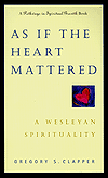 As if the Heart Mattered: A Wesleyan Spirituality