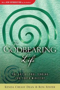 Title: The Godbearing Life: The Art of Soul Tending for Youth Ministry, Author: Kenda Creasy Dean