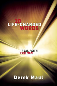 Title: 10 Live-Charged Words: Real Faith for Men, Author: Derek Maul