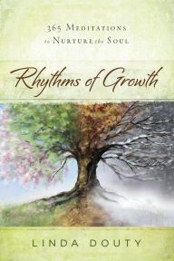 Title: Rhythms of Growth: 365 Meditations to Nurture the Soul, Author: Linda Douty