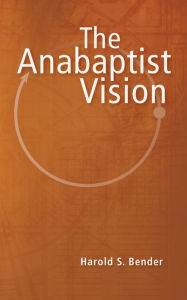 Title: The Anabaptist Vision, Author: Harold S. Bender