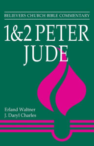 Title: 1 & 2 Peter, Jude: Believers Church Bible Commentary, Author: Erland Waltner