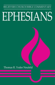 Title: Ephesians: Believers Church Bible Commentary, Author: Thomas Yoder Neufeld