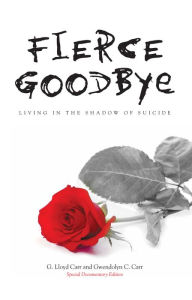 Title: Fierce Goodbye: Living in the Shadow of Suicide, Author: G. Lloyd Carr