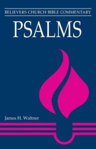 Title: Psalms: Believers Church Bible Commentary, Author: James H. Waltner