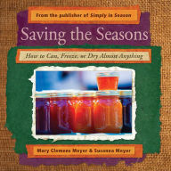 Title: Saving the Seasons: How to Can, Freeze, or Dry Almost Anything, Author: Mary Clemens Meyer